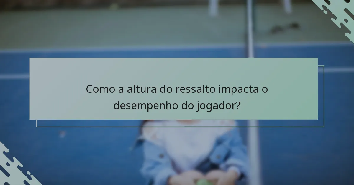 Como a altura do ressalto impacta o desempenho do jogador?
