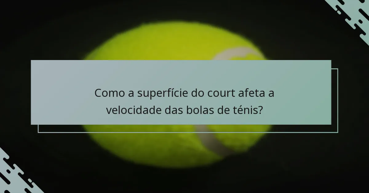 Como a superfície do court afeta a velocidade das bolas de ténis?
