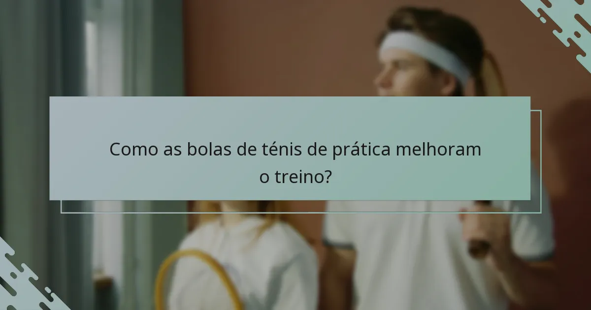 Como as bolas de ténis de prática melhoram o treino?