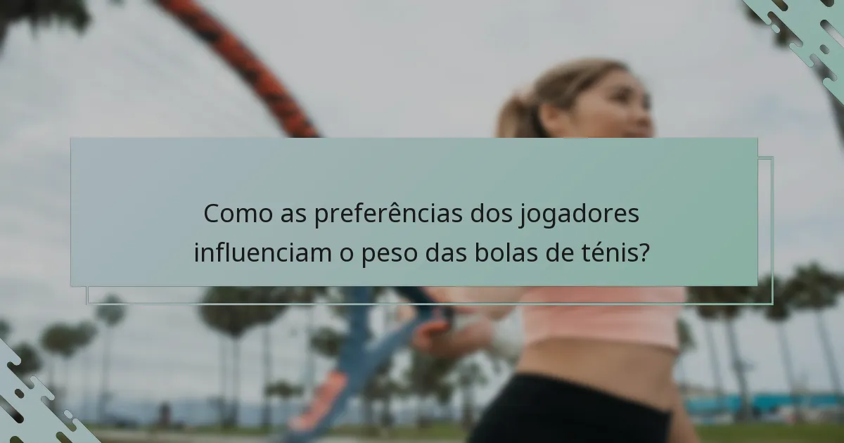 Como as preferências dos jogadores influenciam o peso das bolas de ténis?