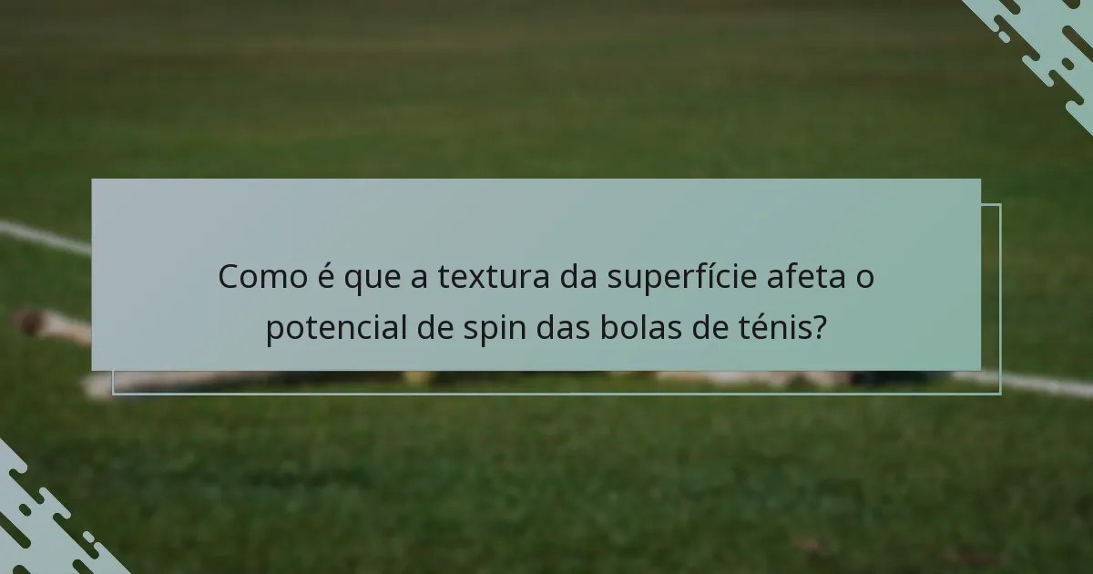 Como é que a textura da superfície afeta o potencial de spin das bolas de ténis?