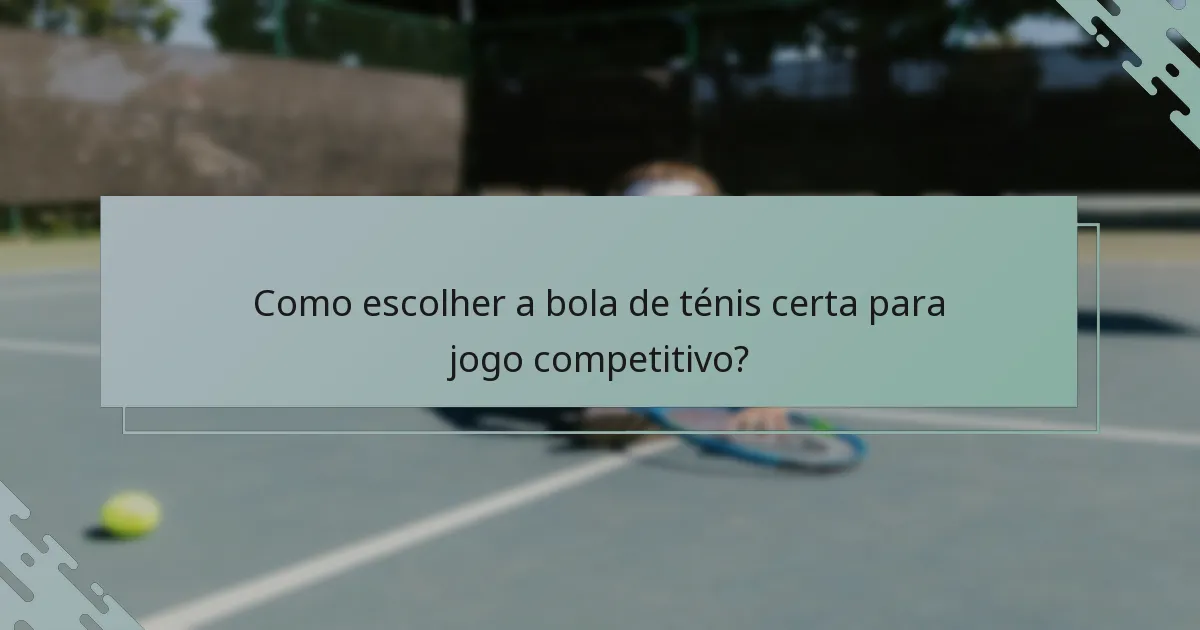 Como escolher a bola de ténis certa para jogo competitivo?