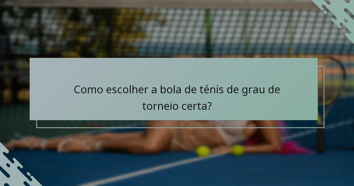 Como escolher a bola de ténis de grau de torneio certa?