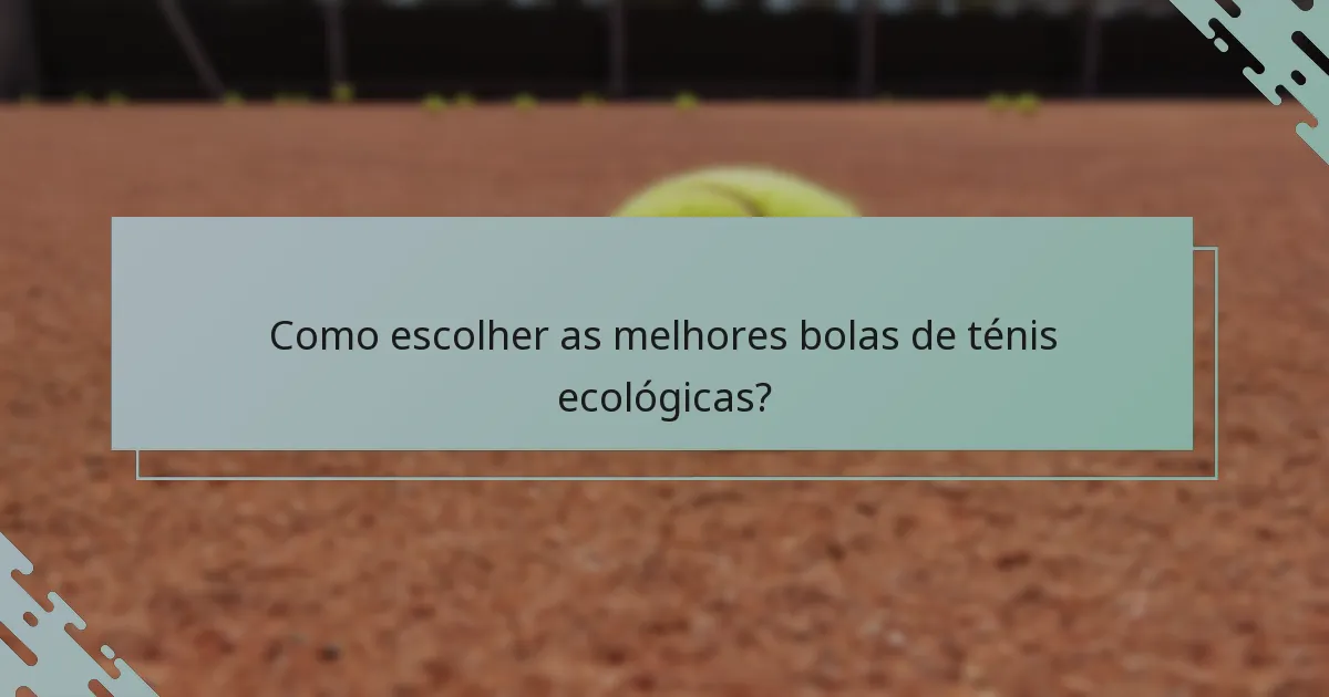 Como escolher as melhores bolas de ténis ecológicas?