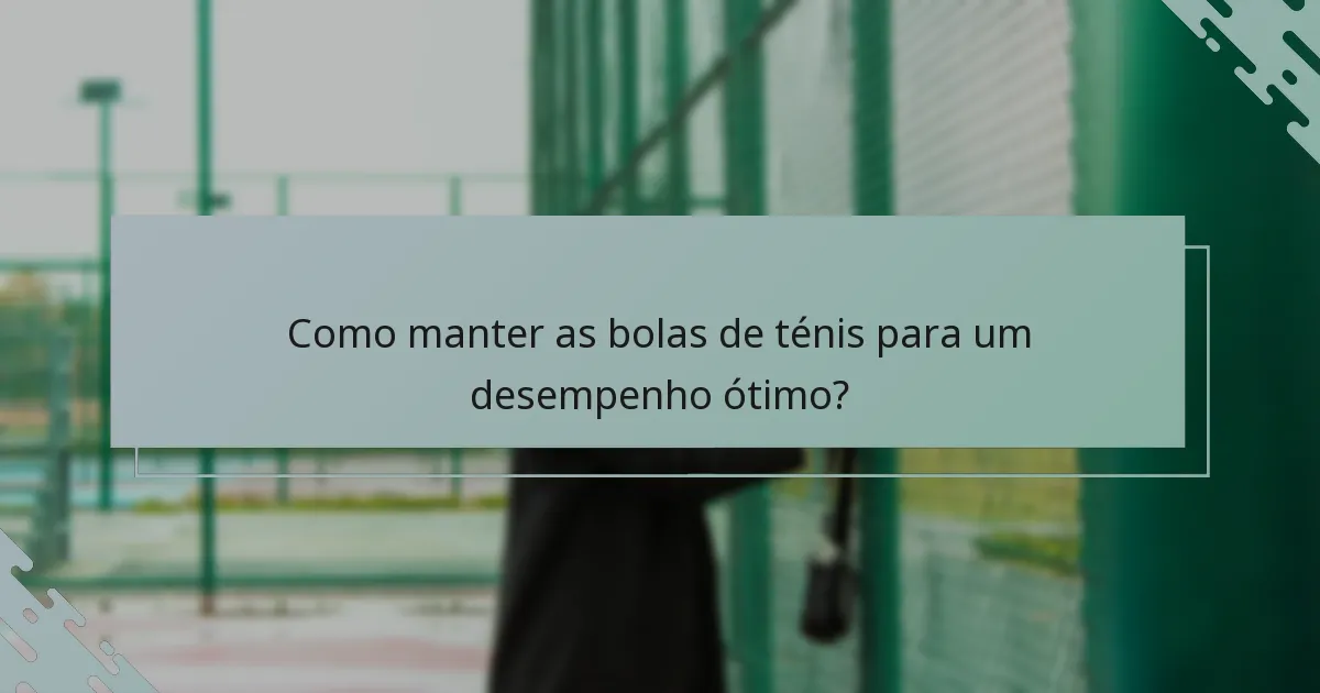 Como manter as bolas de ténis para um desempenho ótimo?