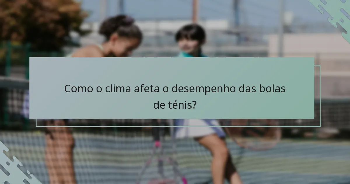 Como o clima afeta o desempenho das bolas de ténis?