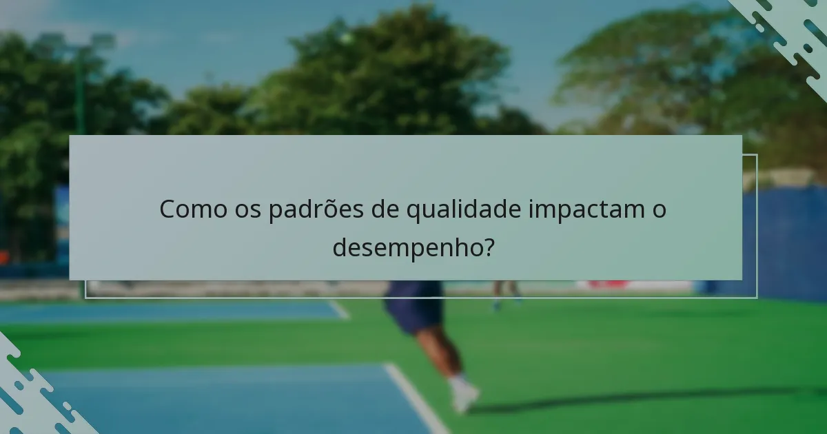 Como os padrões de qualidade impactam o desempenho?
