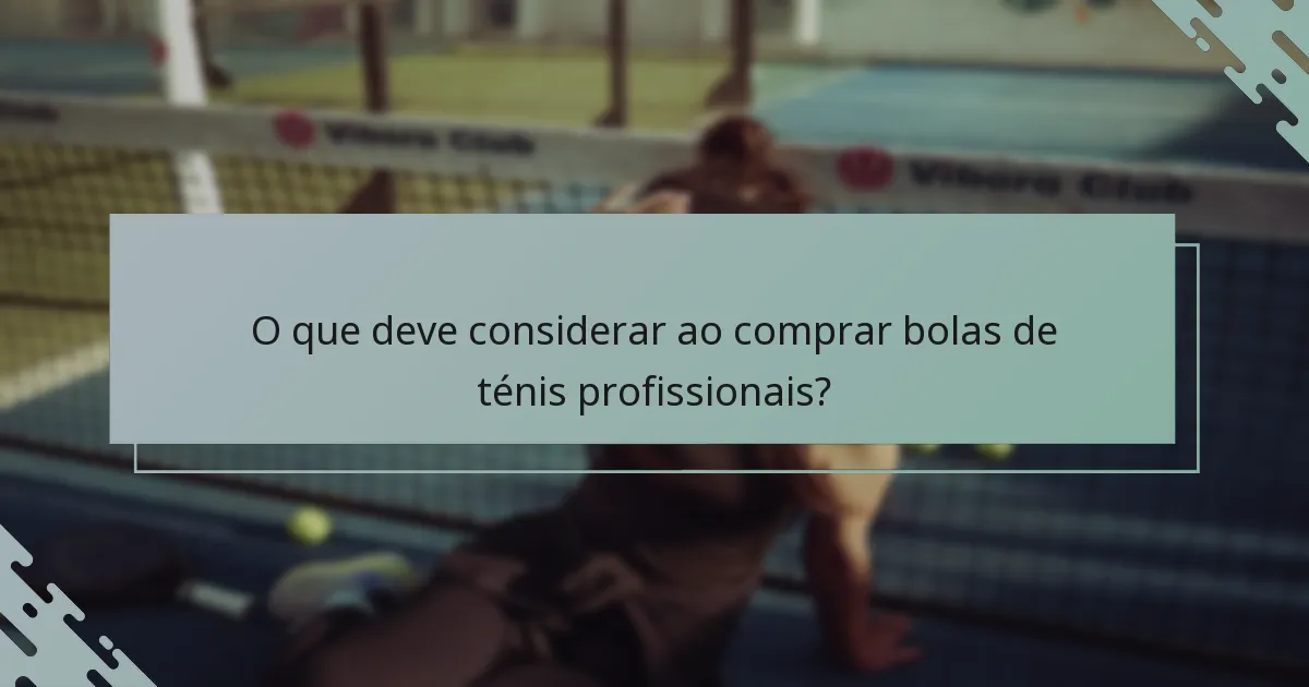 O que deve considerar ao comprar bolas de ténis profissionais?