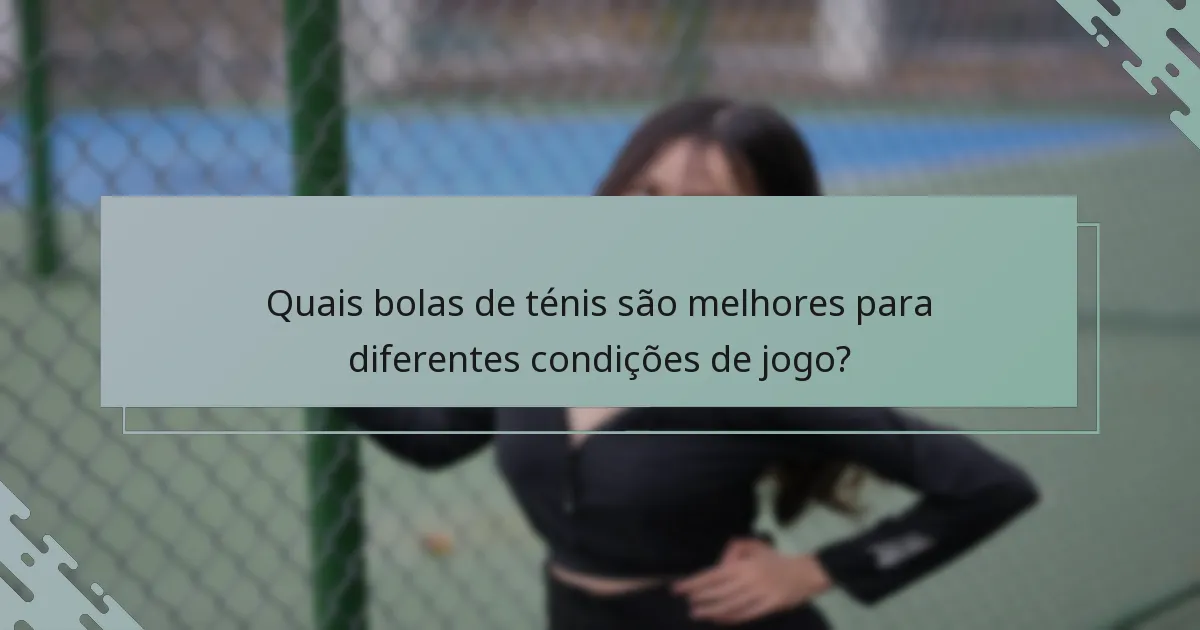 Quais bolas de ténis são melhores para diferentes condições de jogo?