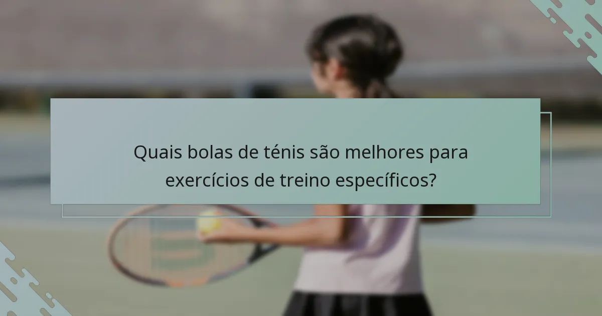 Quais bolas de ténis são melhores para exercícios de treino específicos?