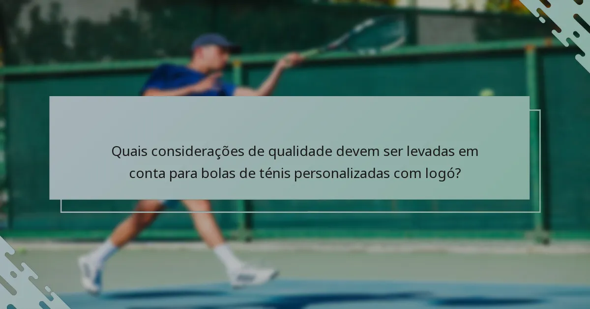Quais considerações de qualidade devem ser levadas em conta para bolas de ténis personalizadas com logó?
