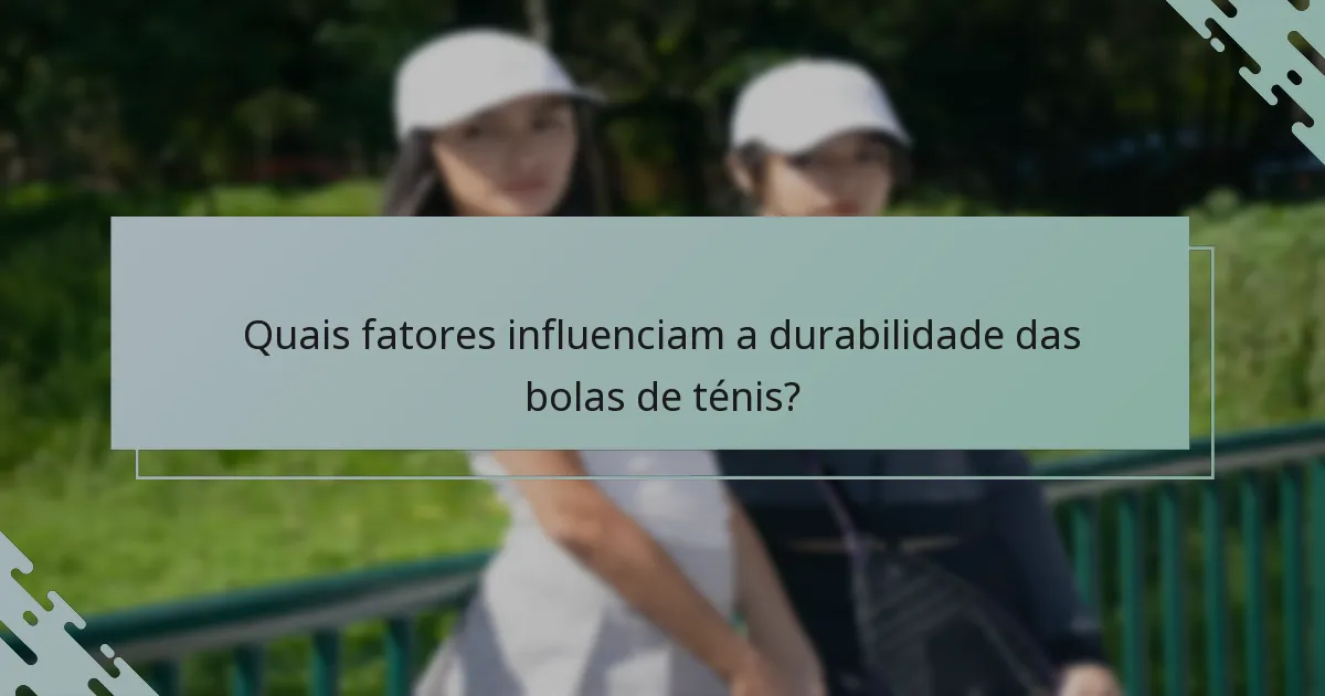 Quais fatores influenciam a durabilidade das bolas de ténis?