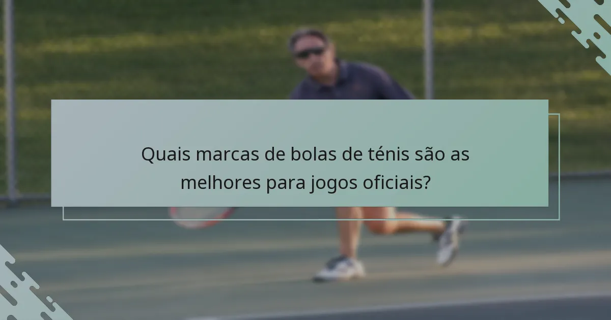 Quais marcas de bolas de ténis são as melhores para jogos oficiais?