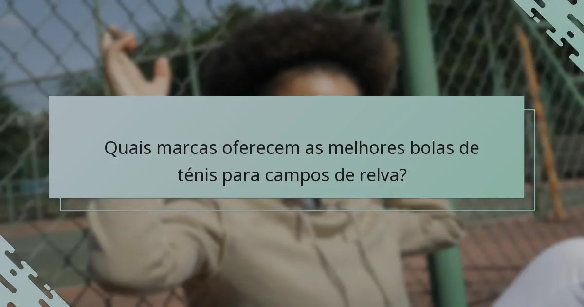 Quais marcas oferecem as melhores bolas de ténis para campos de relva?