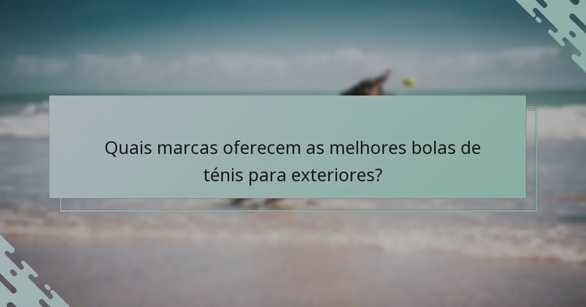 Quais marcas oferecem as melhores bolas de ténis para exteriores?