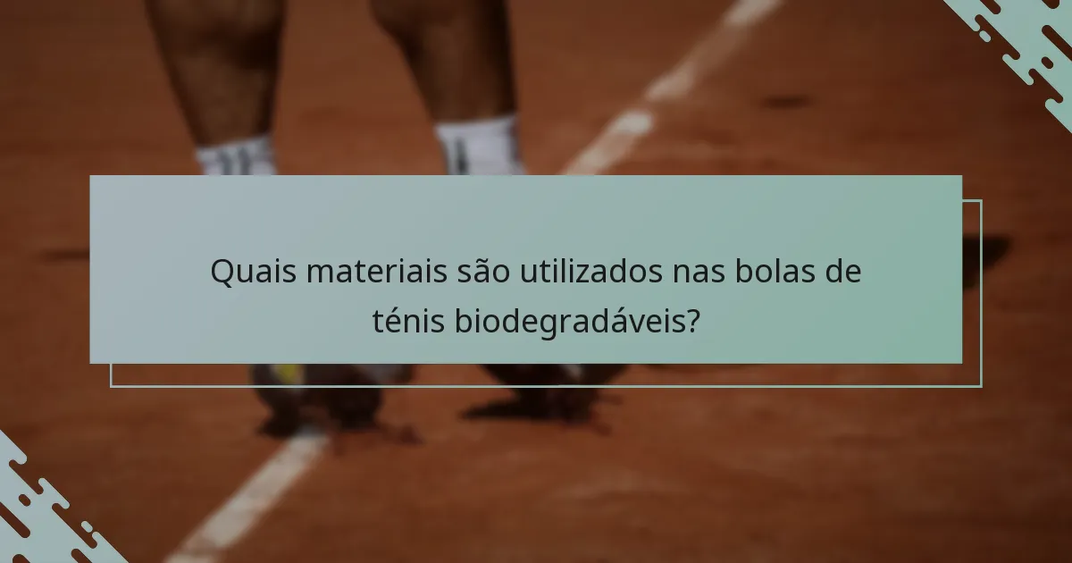 Quais materiais são utilizados nas bolas de ténis biodegradáveis?
