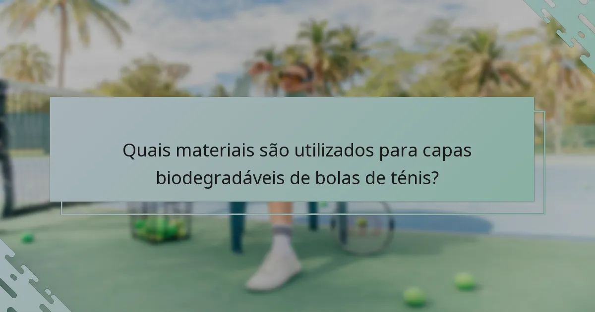 Quais materiais são utilizados para capas biodegradáveis de bolas de ténis?