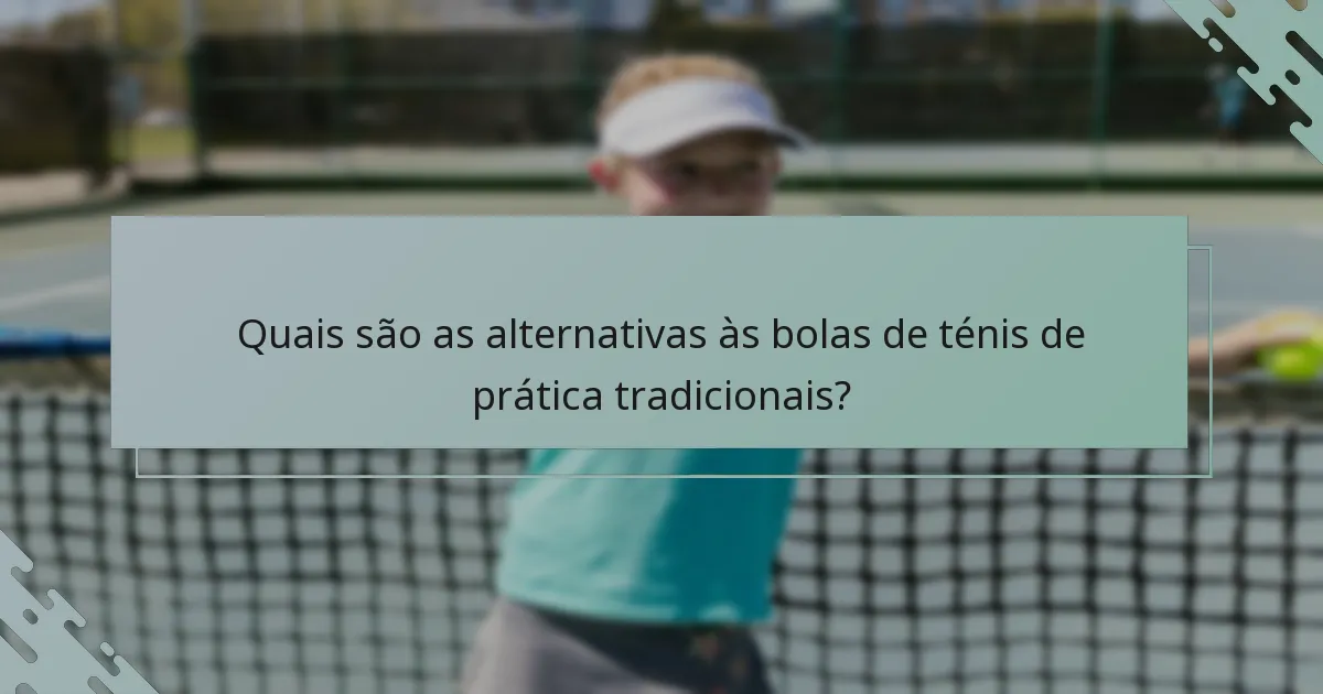 Quais são as alternativas às bolas de ténis de prática tradicionais?