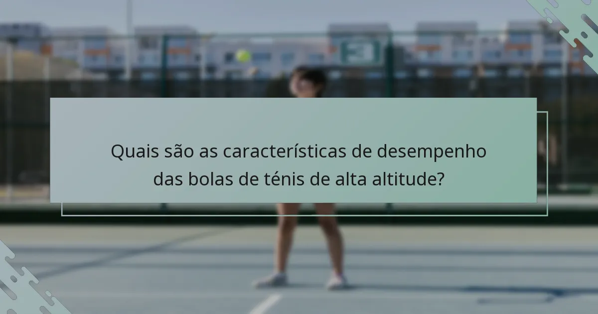 Quais são as características de desempenho das bolas de ténis de alta altitude?