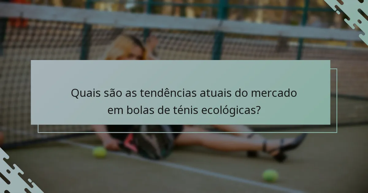 Quais são as tendências atuais do mercado em bolas de ténis ecológicas?