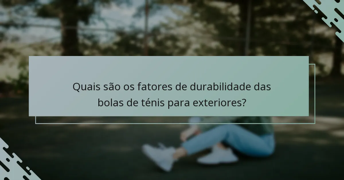 Quais são os fatores de durabilidade das bolas de ténis para exteriores?