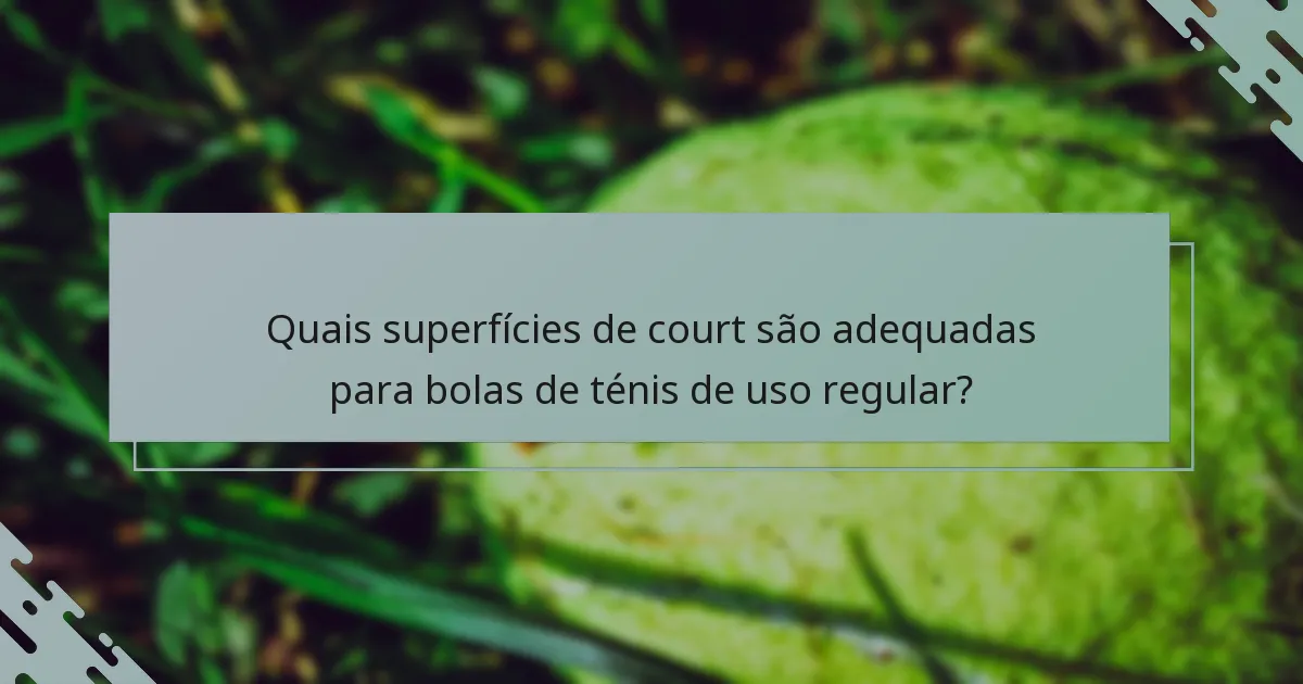 Quais superfícies de court são adequadas para bolas de ténis de uso regular?