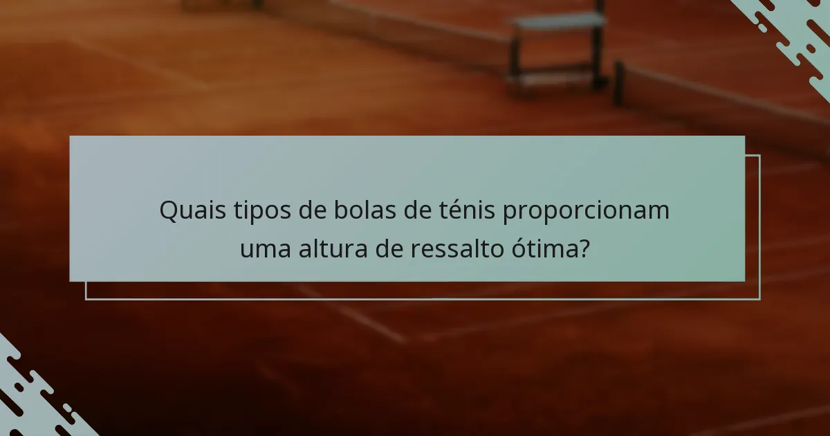 Quais tipos de bolas de ténis proporcionam uma altura de ressalto ótima?