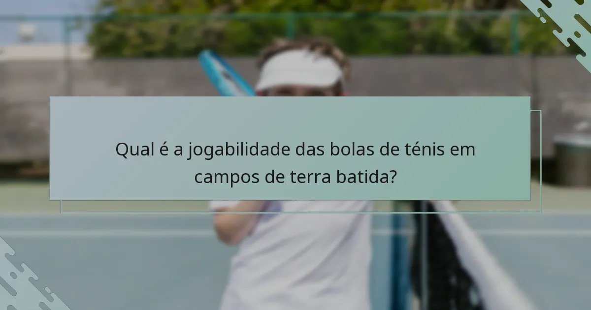 Qual é a jogabilidade das bolas de ténis em campos de terra batida?