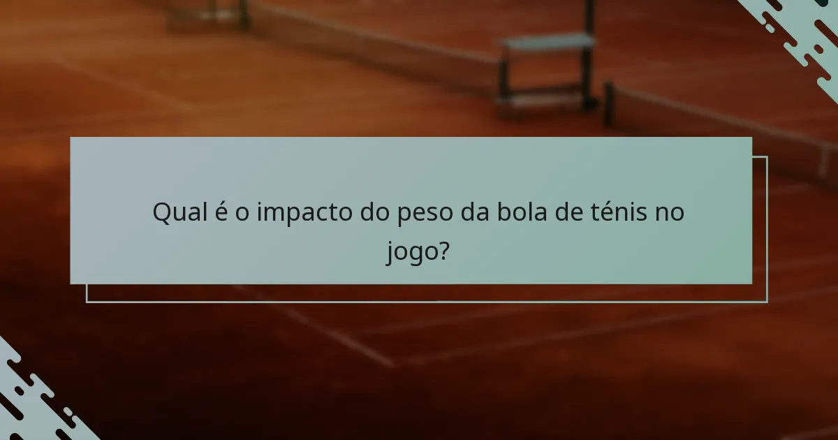 Qual é o impacto do peso da bola de ténis no jogo?