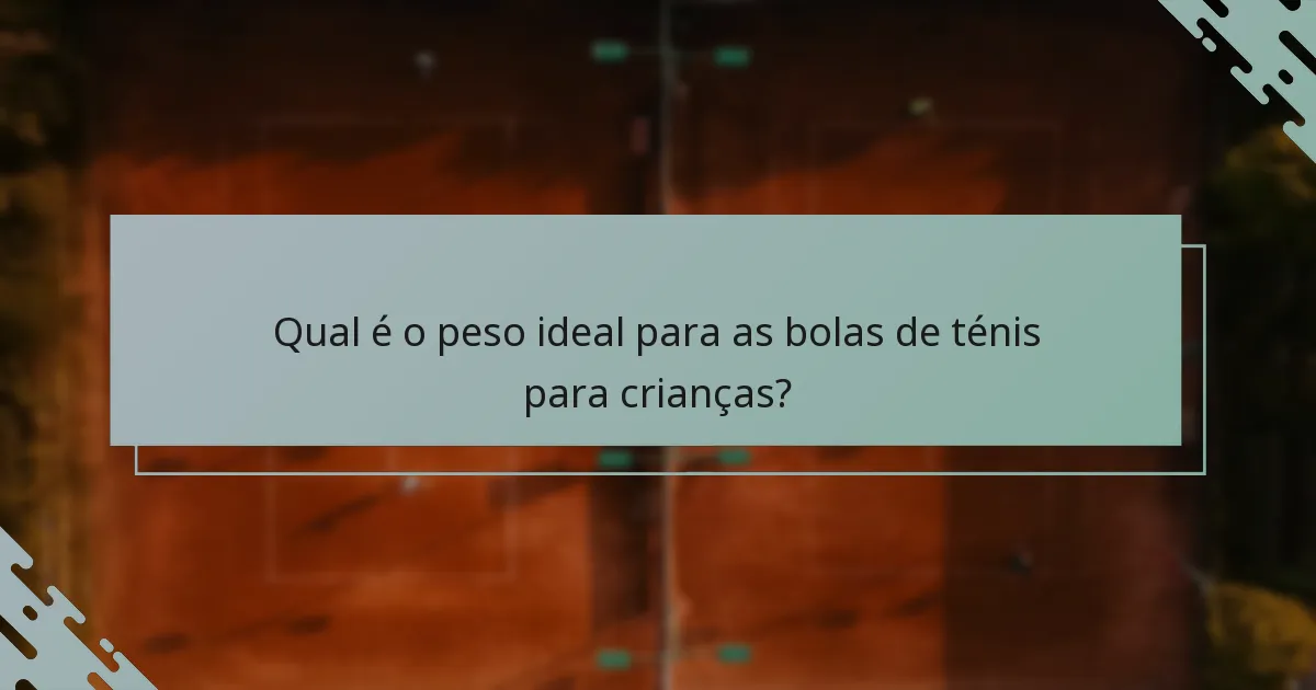 Qual é o peso ideal para as bolas de ténis para crianças?