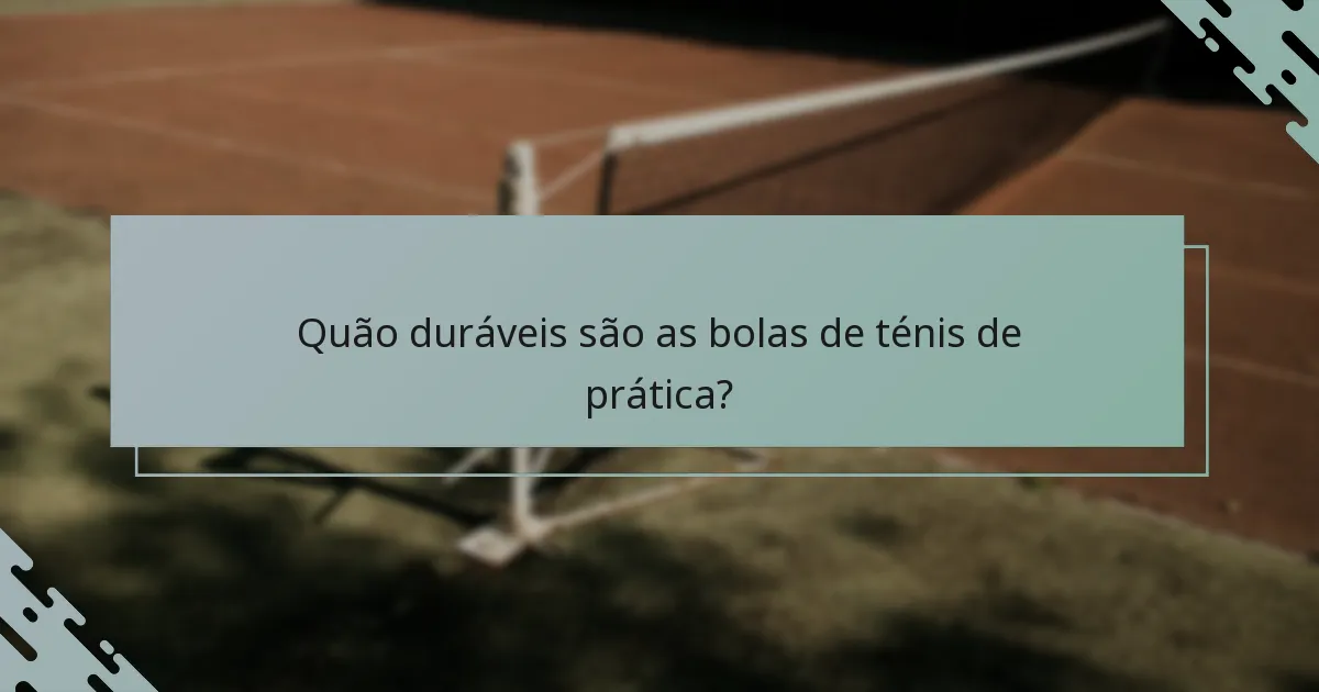 Quão duráveis são as bolas de ténis de prática?